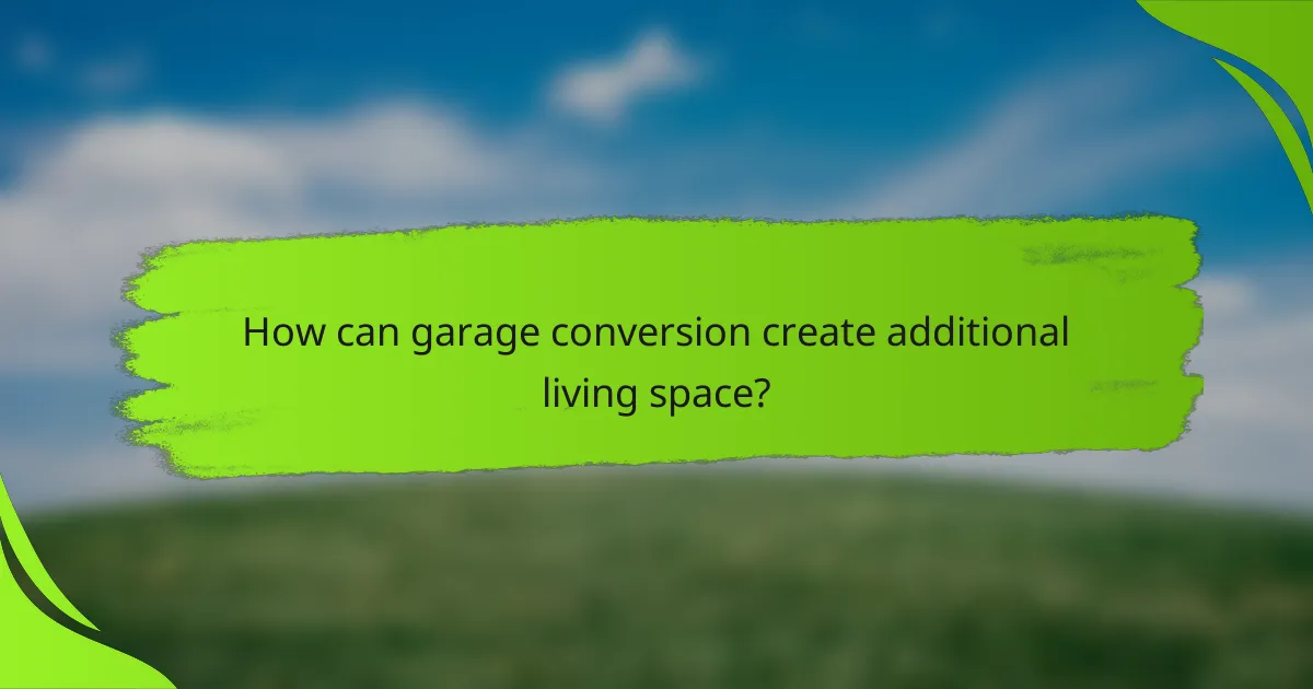 How can garage conversion create additional living space?