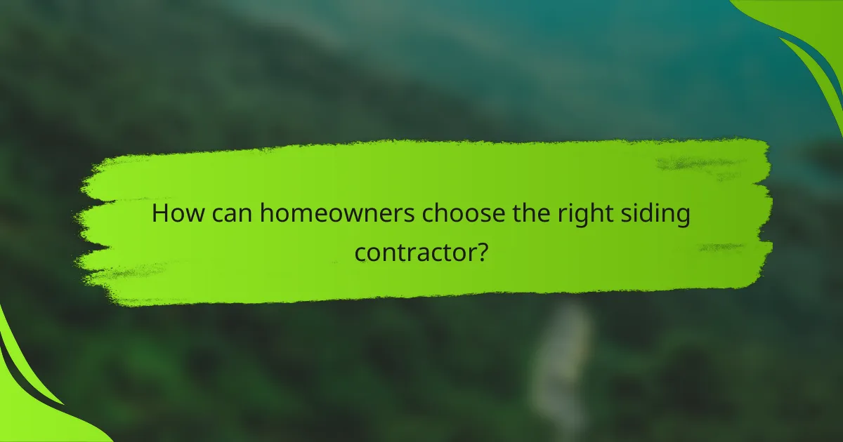 How can homeowners choose the right siding contractor?