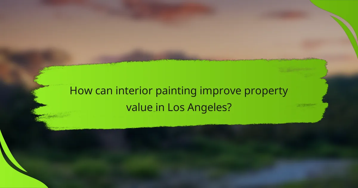How can interior painting improve property value in Los Angeles?