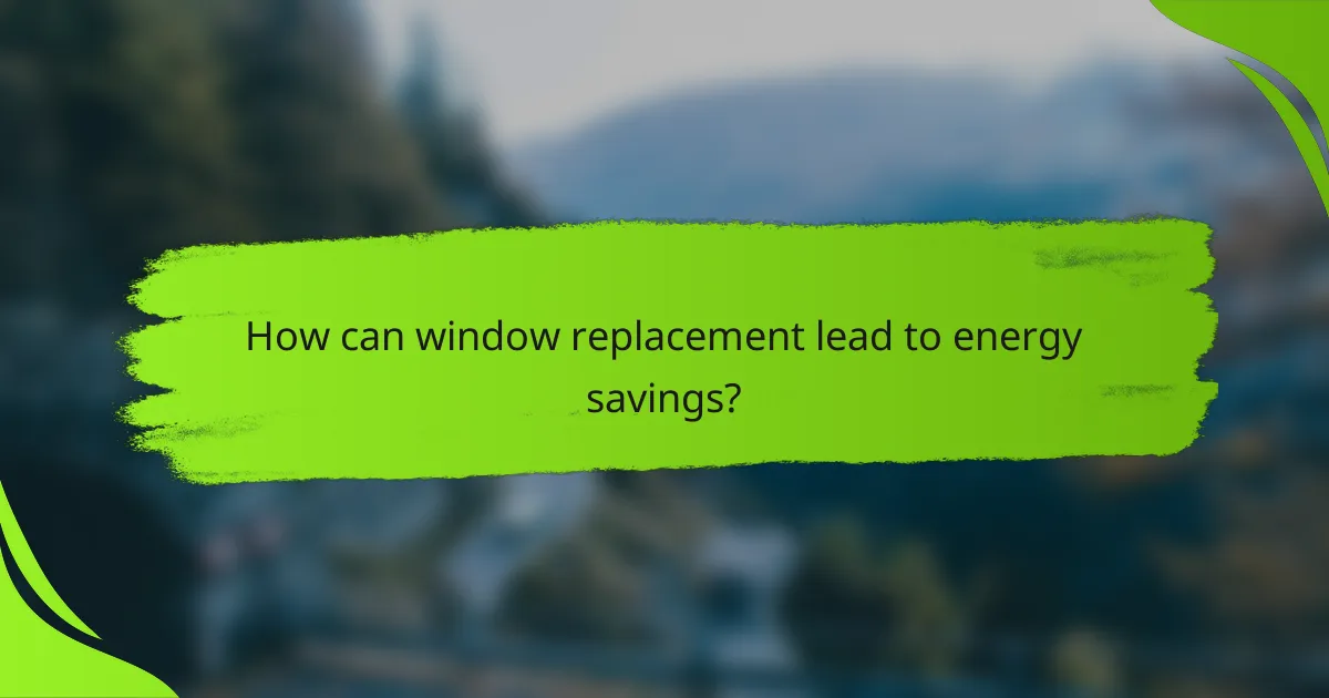 How can window replacement lead to energy savings?