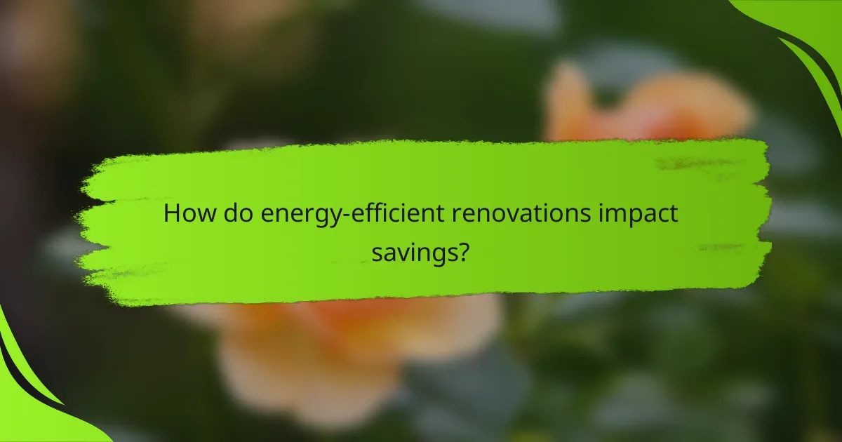 How do energy-efficient renovations impact savings?