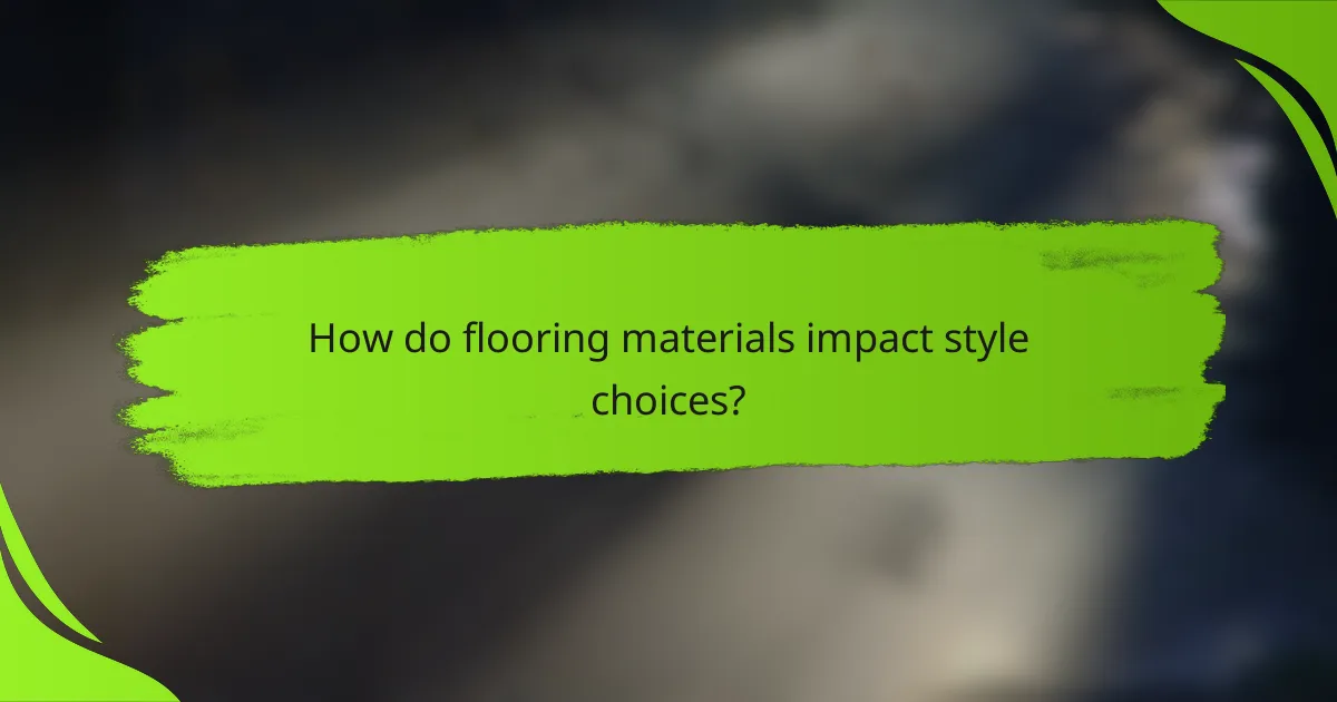 How do flooring materials impact style choices?