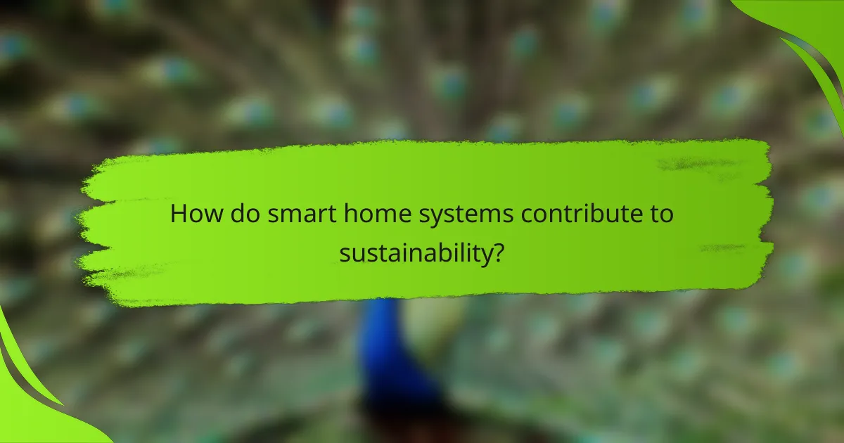 How do smart home systems contribute to sustainability?