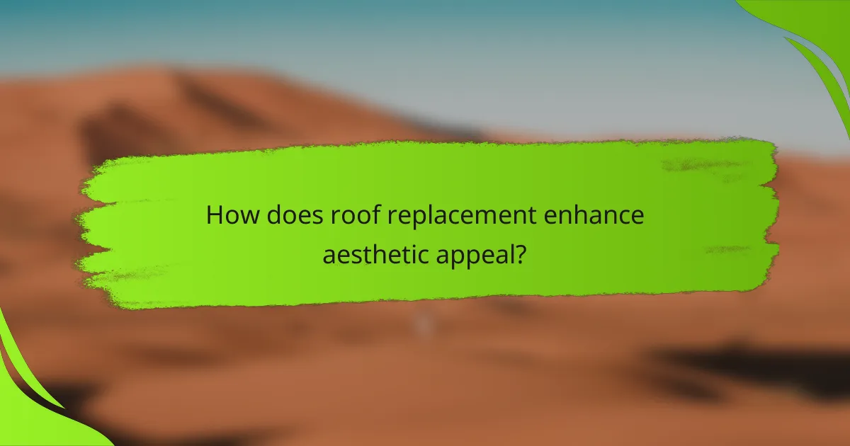 How does roof replacement enhance aesthetic appeal?