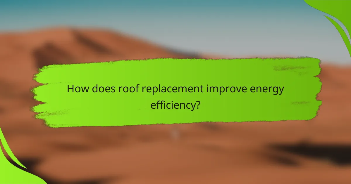 How does roof replacement improve energy efficiency?