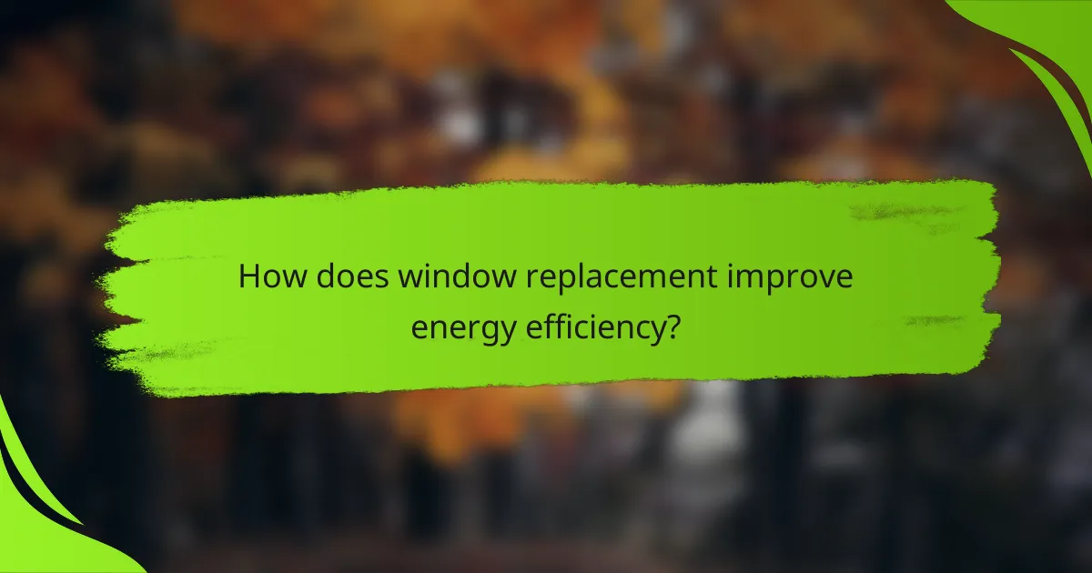 How does window replacement improve energy efficiency?