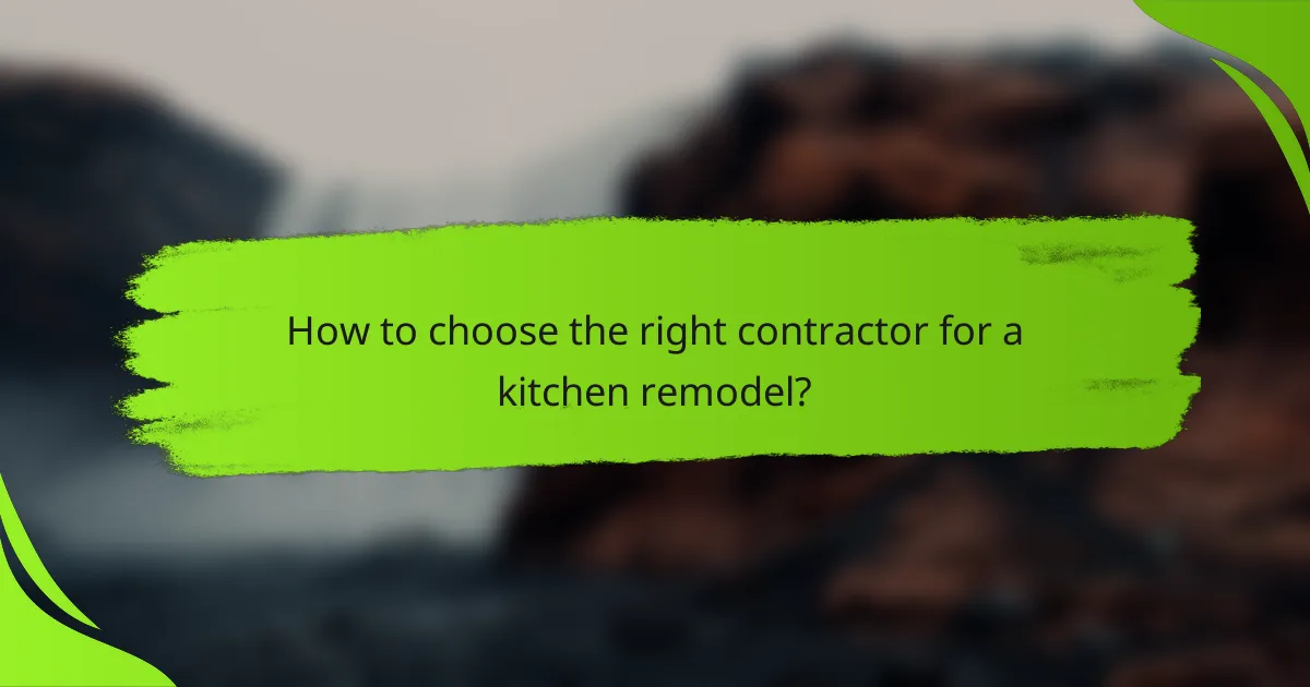 How to choose the right contractor for a kitchen remodel?