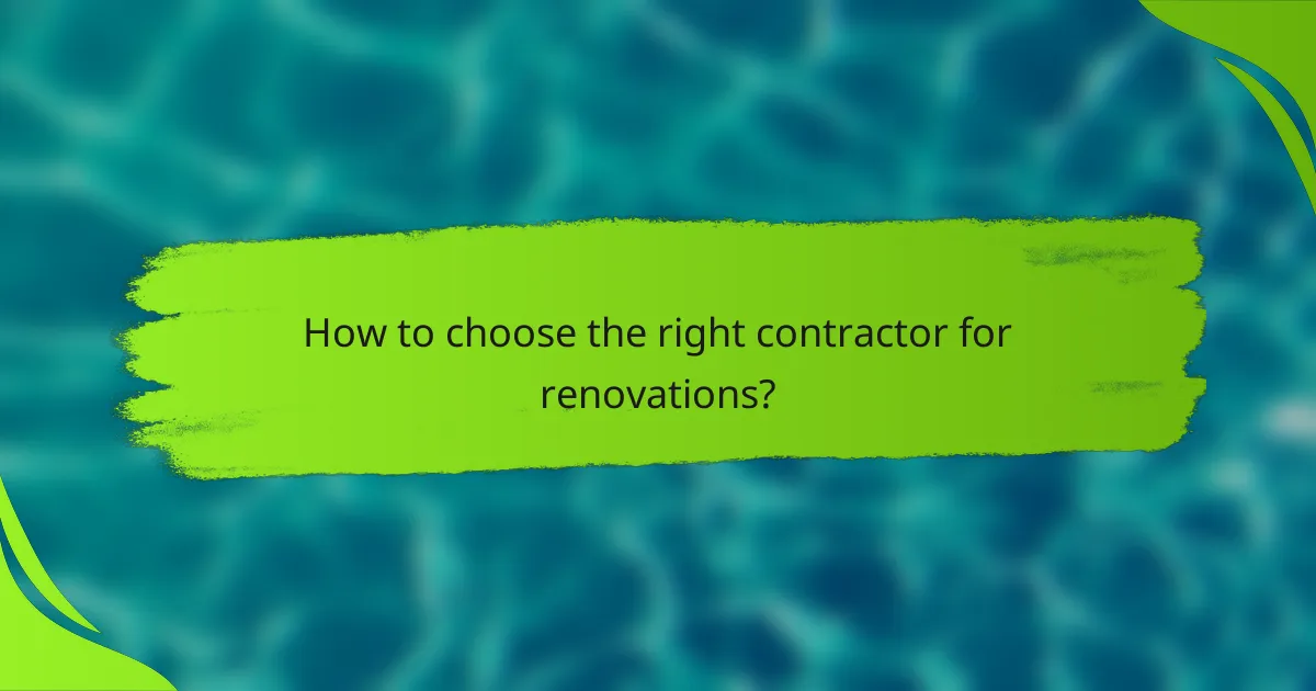 How to choose the right contractor for renovations?