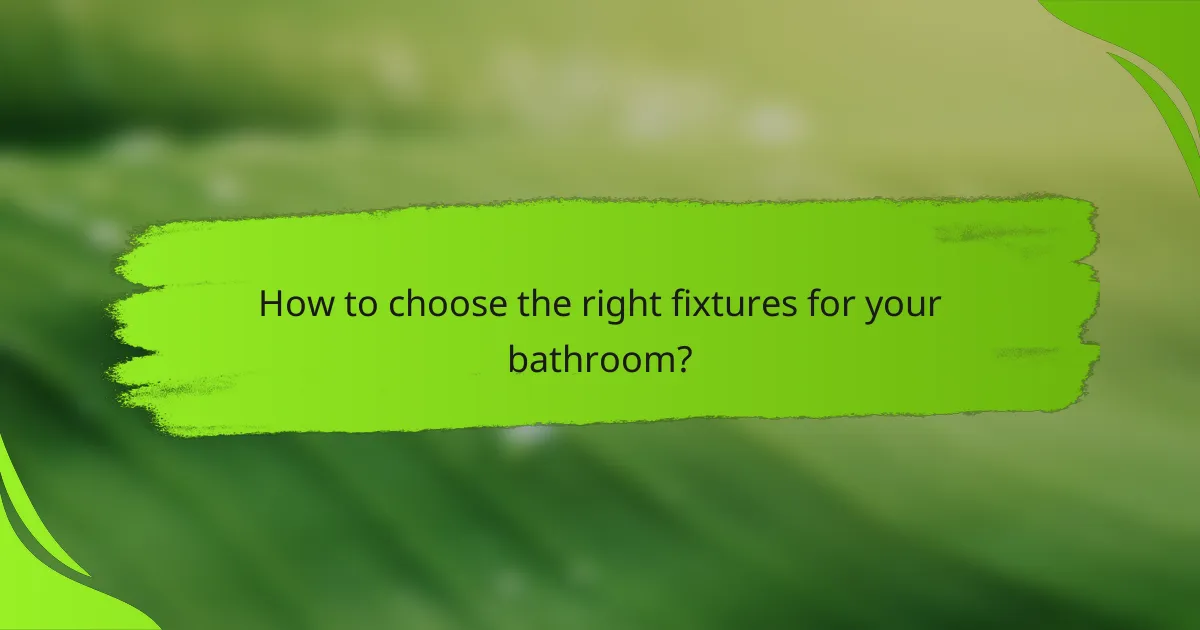 How to choose the right fixtures for your bathroom?