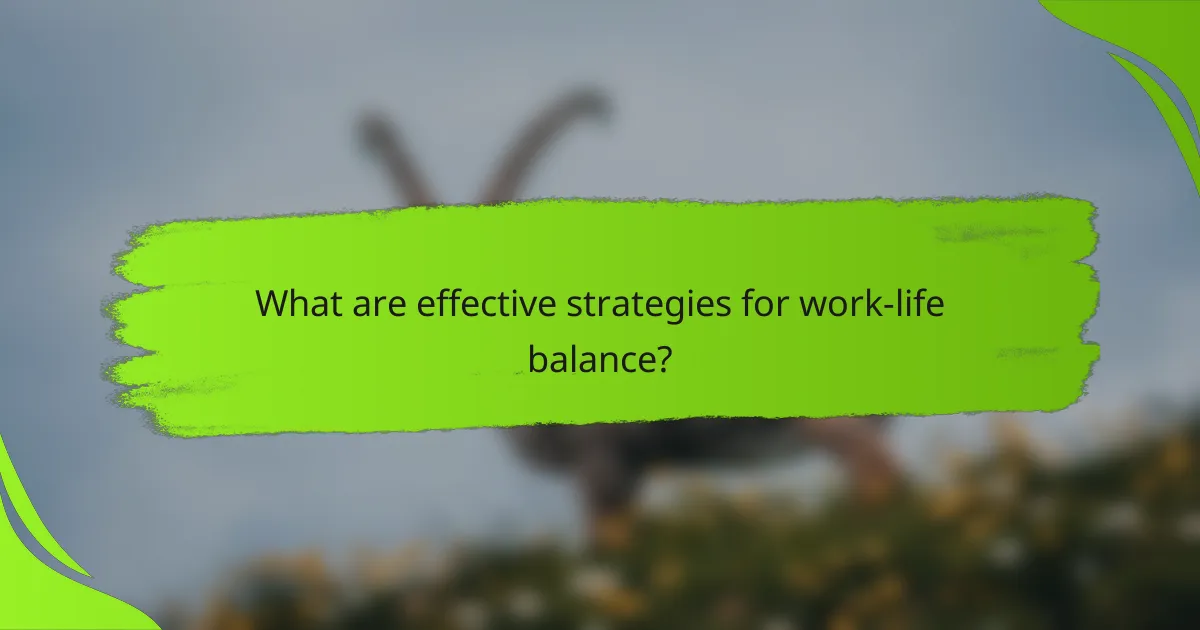What are effective strategies for work-life balance?
