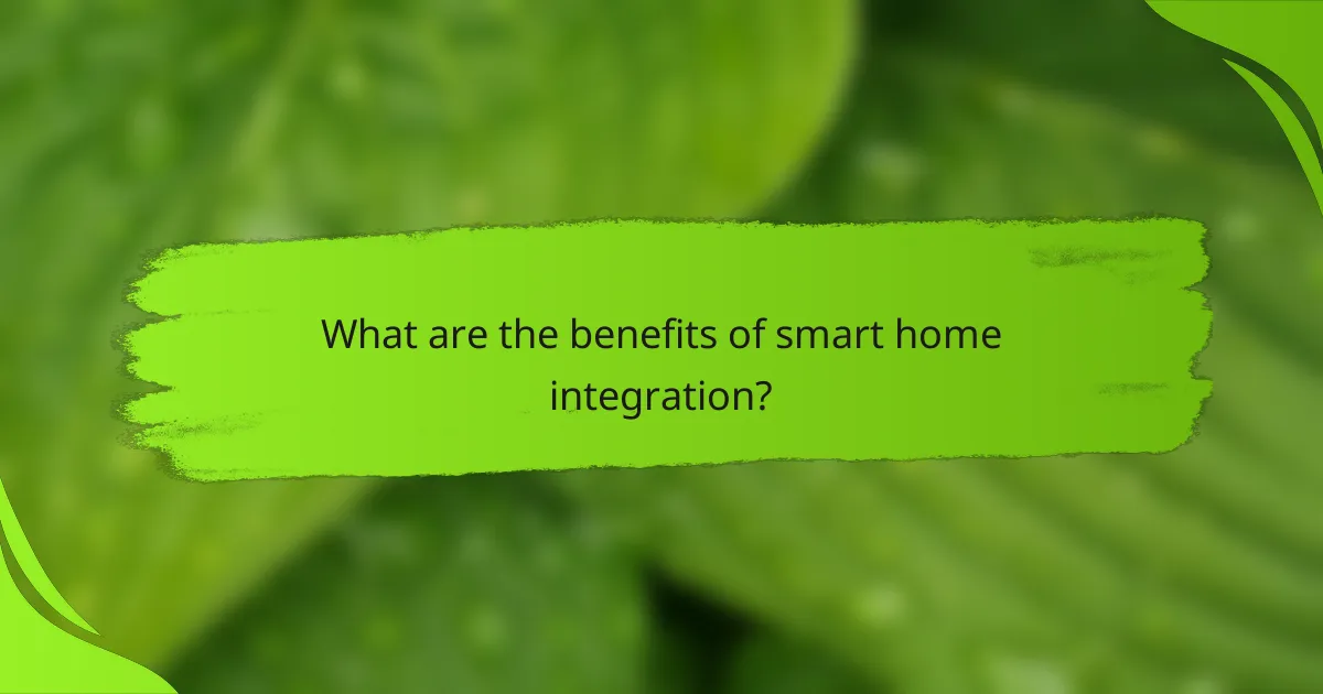 What are the benefits of smart home integration?