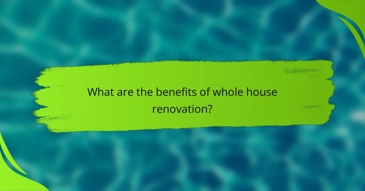 What are the benefits of whole house renovation?