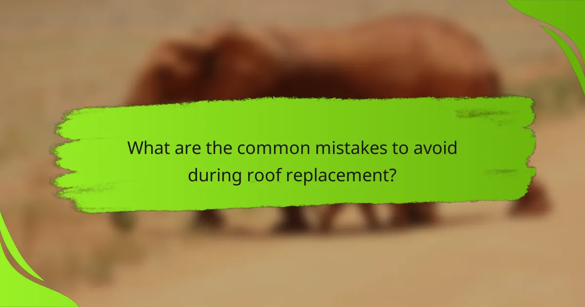 What are the common mistakes to avoid during roof replacement?