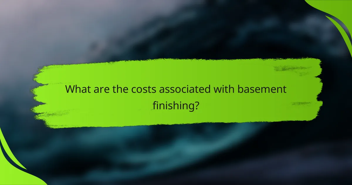 What are the costs associated with basement finishing?