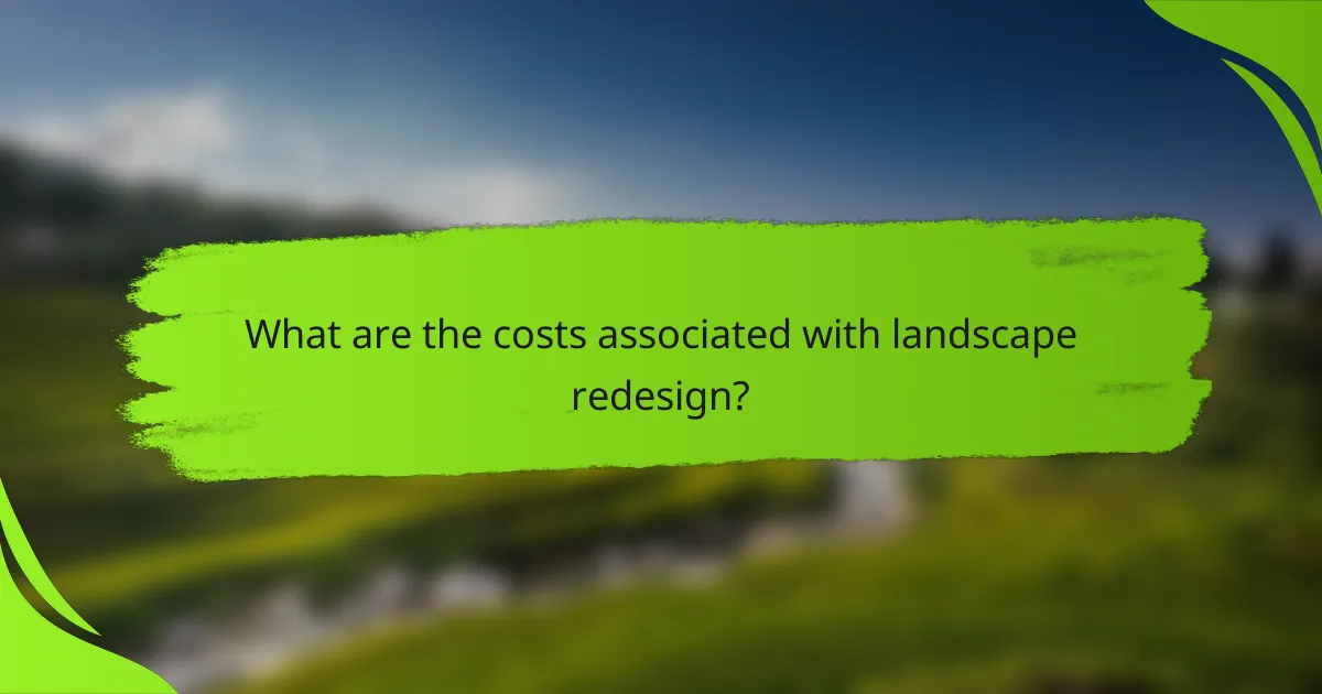 What are the costs associated with landscape redesign?