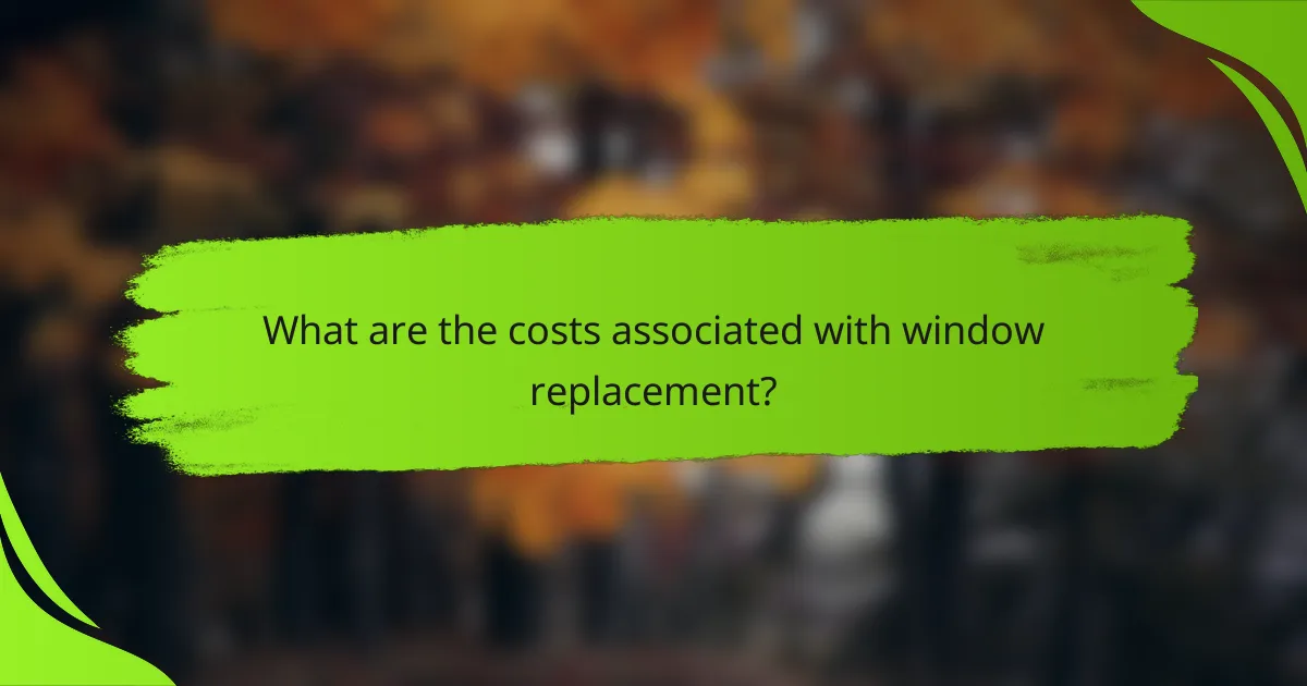 What are the costs associated with window replacement?