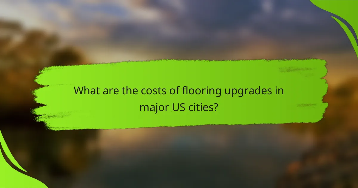 What are the costs of flooring upgrades in major US cities?