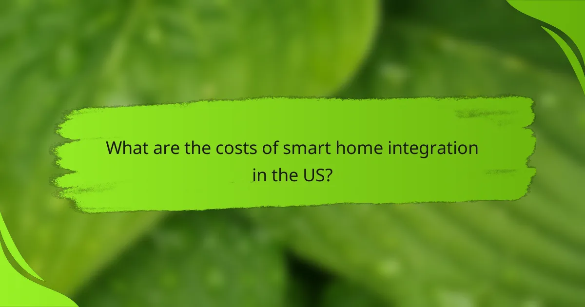 What are the costs of smart home integration in the US?