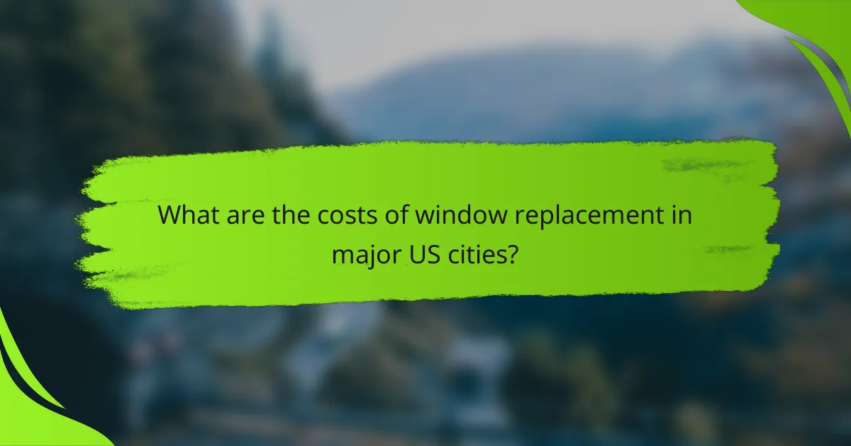 What are the costs of window replacement in major US cities?