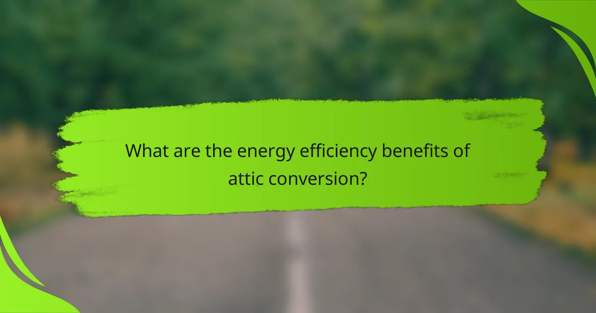 What are the energy efficiency benefits of attic conversion?