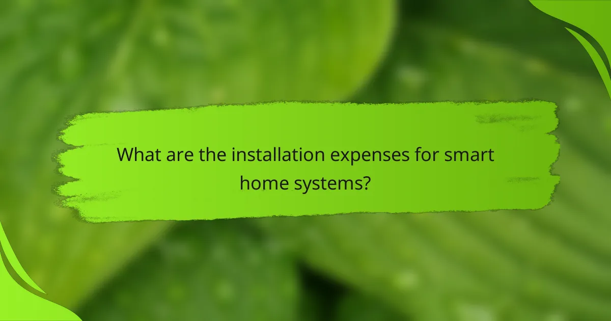 What are the installation expenses for smart home systems?