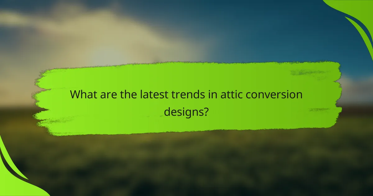 What are the latest trends in attic conversion designs?