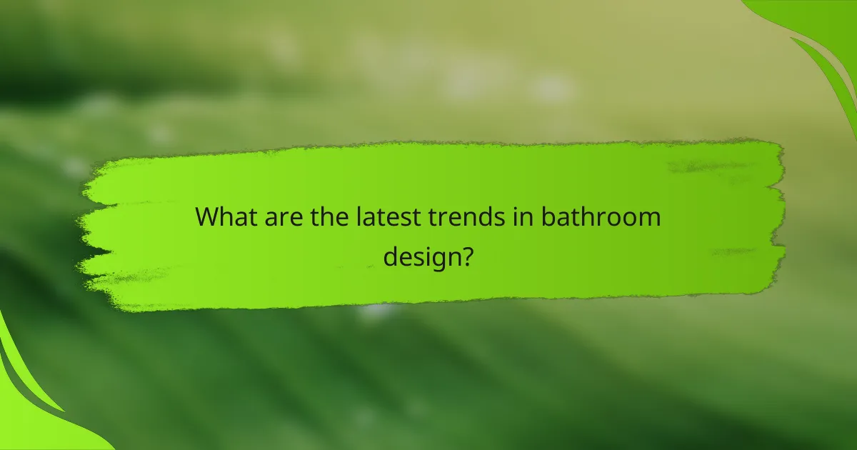 What are the latest trends in bathroom design?