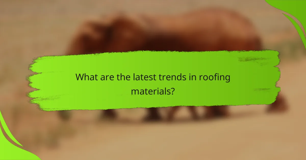 What are the latest trends in roofing materials?