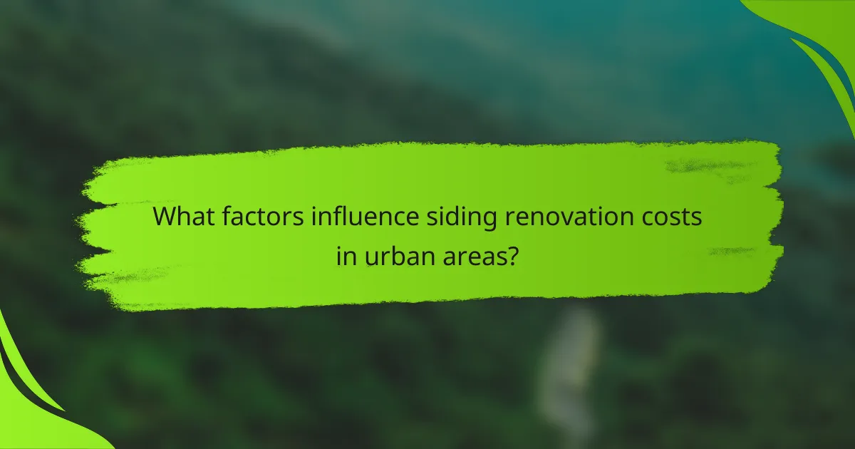 What factors influence siding renovation costs in urban areas?