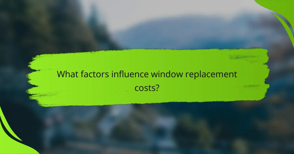 What factors influence window replacement costs?