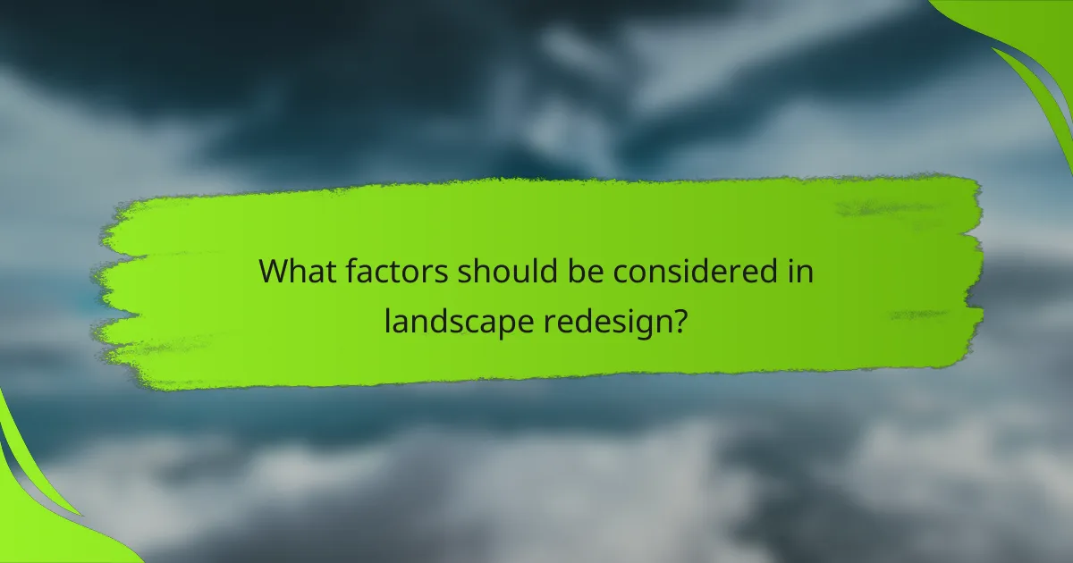 What factors should be considered in landscape redesign?