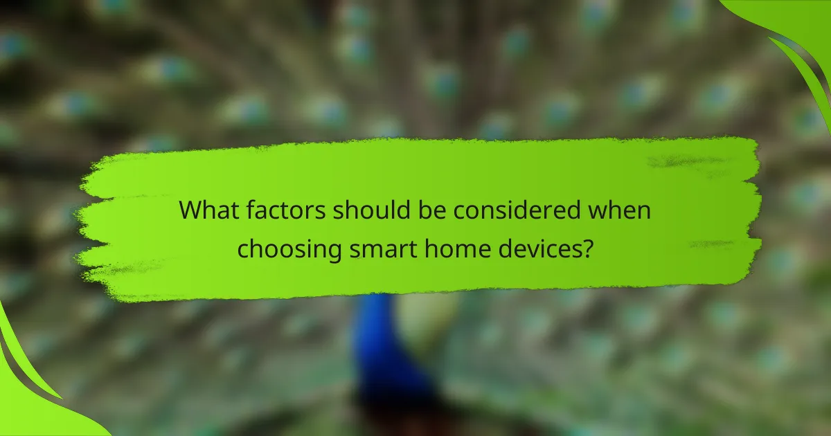 What factors should be considered when choosing smart home devices?