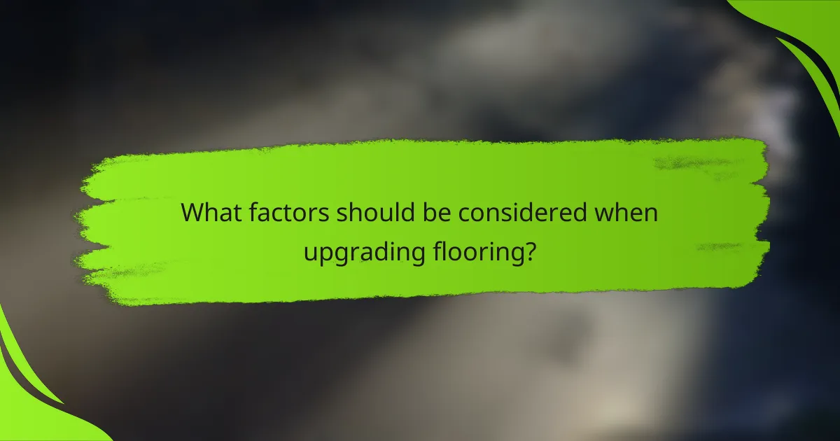 What factors should be considered when upgrading flooring?