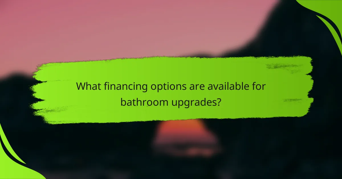 What financing options are available for bathroom upgrades?