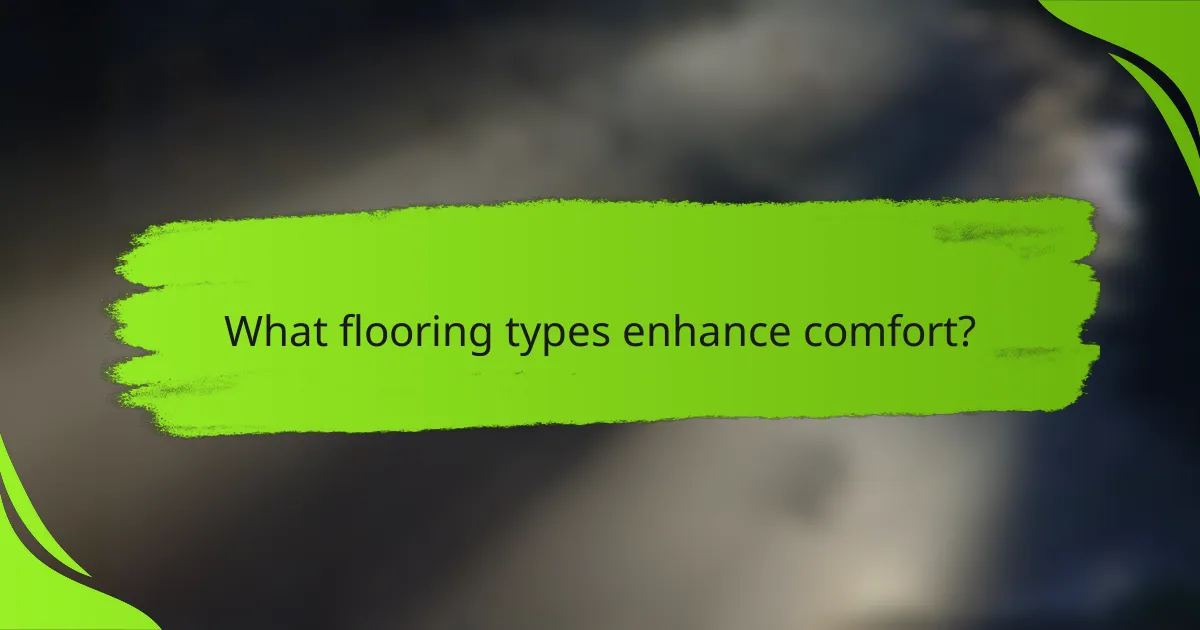 What flooring types enhance comfort?