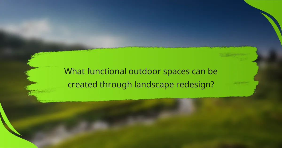 What functional outdoor spaces can be created through landscape redesign?