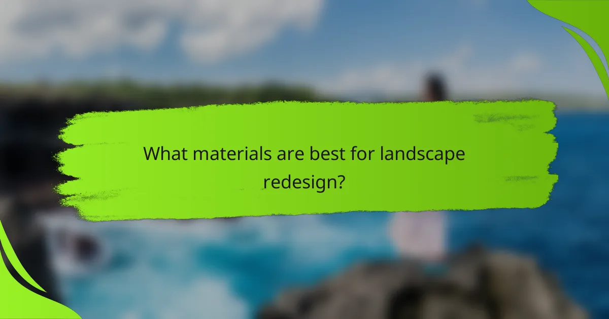 What materials are best for landscape redesign?