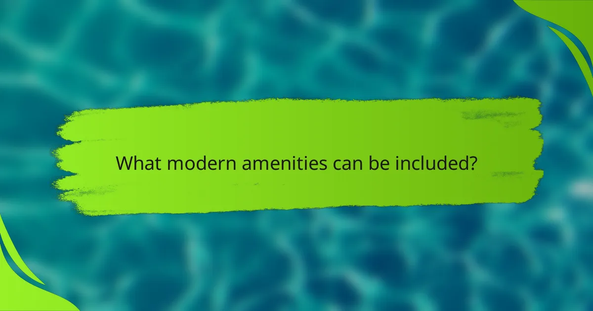 What modern amenities can be included?