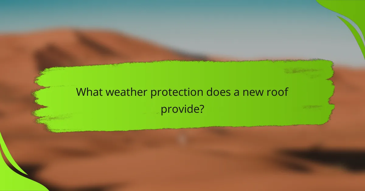 What weather protection does a new roof provide?